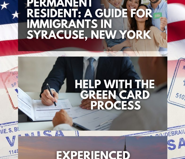 Becoming a Permanent Resident in the United States: Your Guide from a Syracuse Immigration Attorney