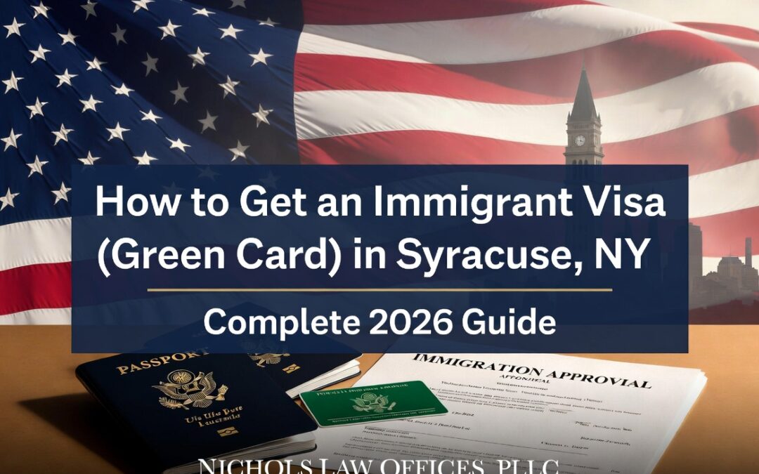 How to Get an Immigrant Visa (Green Card) in Syracuse, NY: Complete 2026 Guide